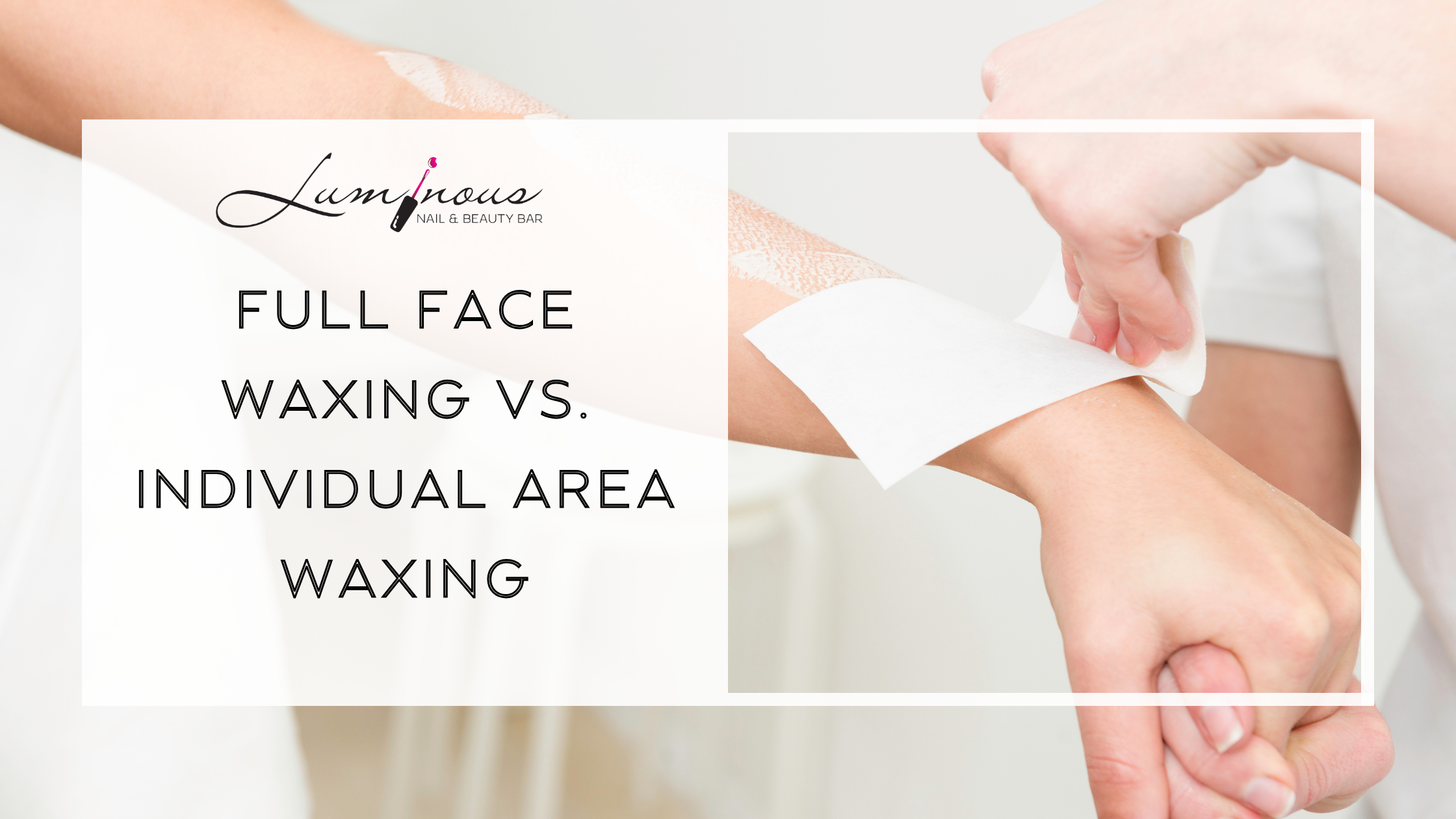 Full Face Waxing vs. Individual Area Waxing