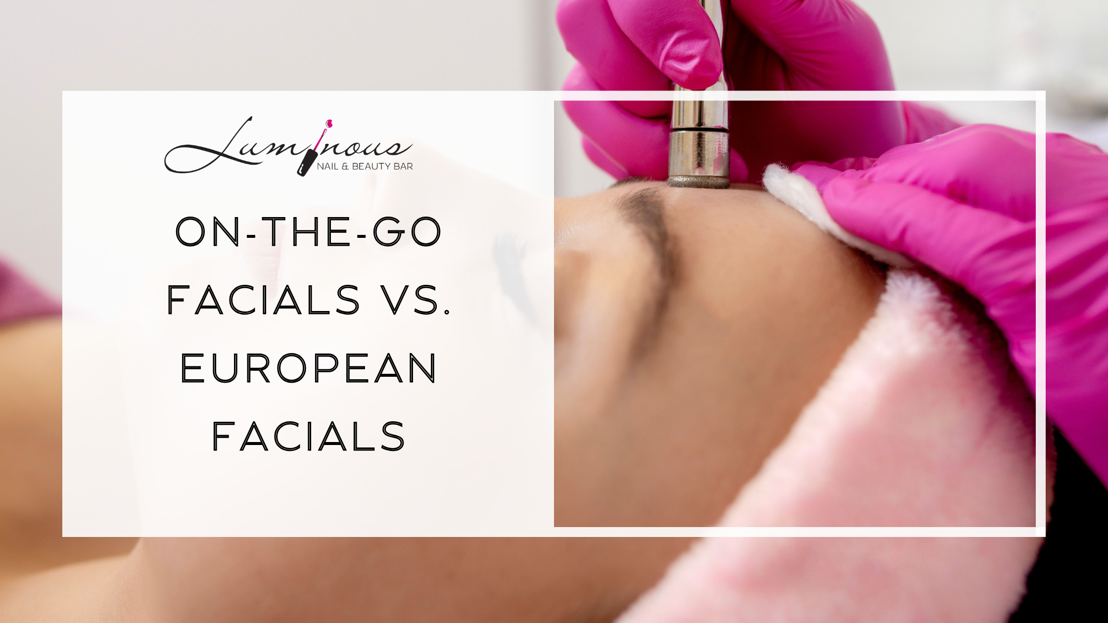 On The Go Vs European Facials Which One Saves You More On The Go Vs European Facials Which One Saves You More