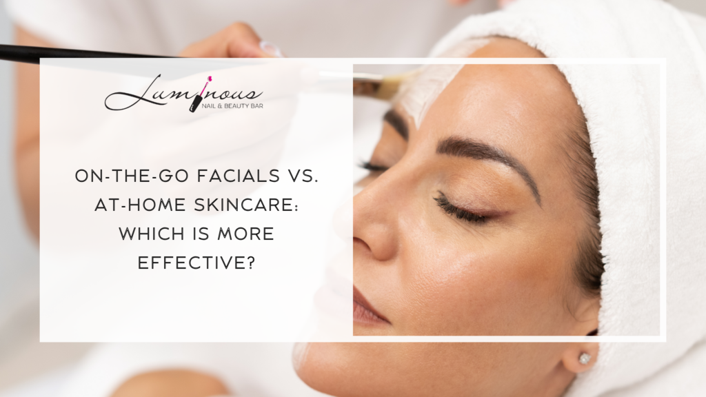 On-The-Go Facials vs. At-Home Skincare