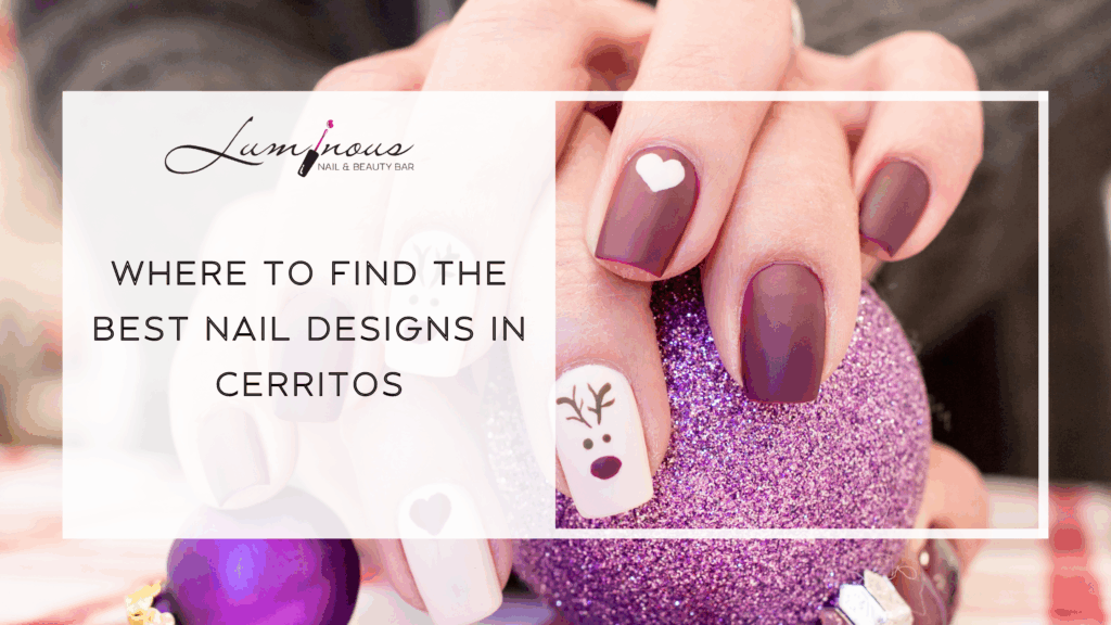 Best Nail Designs in Cerritos